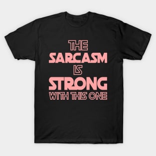 The Sarcasm Is Strong With This One - Funny Quote in Pink Tone T-Shirt